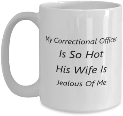 ספל קצין כליאה, קצין הכליאה שלי כל כך חם, אשתו מקנאה בי, רעיונות מתנה ייחודיים לחידוש לקצין כליאה,