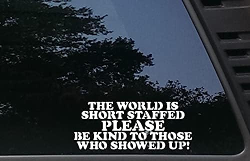 העולם קצר מאויש אנא היה טוב לב לאלה שהופיעו! - 8 x 3 1/4 Die Cut Cut Vinyl מדבקות לחלונות, מכוניות, משאיות,