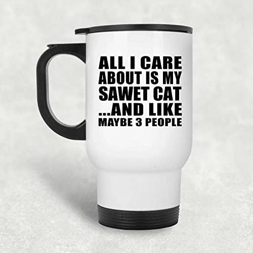 מעצב את כל מה שאכפת לי הוא חתול ה- Sawet שלי, ספל נסיעות לבן 14oz כוס מבודד מפלדת אל חלד, מתנות ליום הולדת